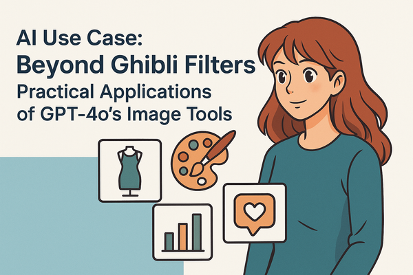 AI Use Case: Beyond Ghibli Filters - Practical Applications of GPT-4o's Image Tools